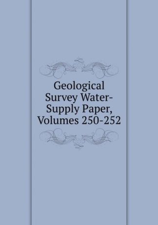 Geological Survey Water-Supply Paper, Volumes 250-252
