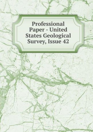 Professional Paper - United States Geological Survey, Issue 42