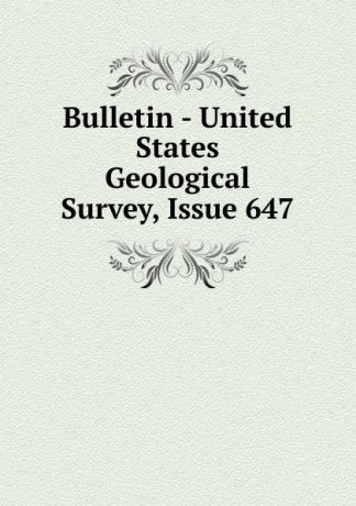 Bulletin - United States Geological Survey, Issue 647
