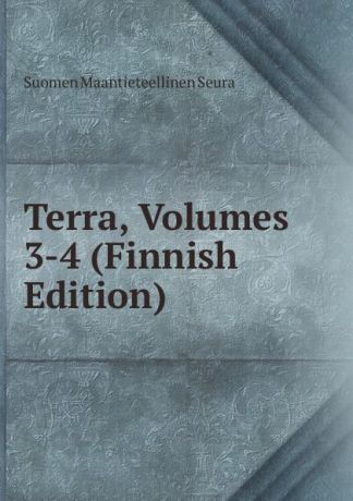 Suomen Maantieteellinen Seura Terra, Volumes 3-4 (Finnish Edition)