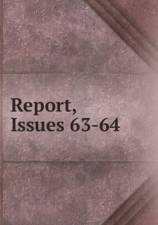 Report, Issues 63-64