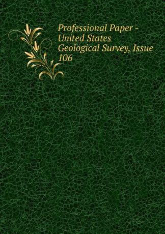 Professional Paper - United States Geological Survey, Issue 106