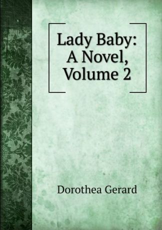 Gerard Dorothea Lady Baby: A Novel, Volume 2
