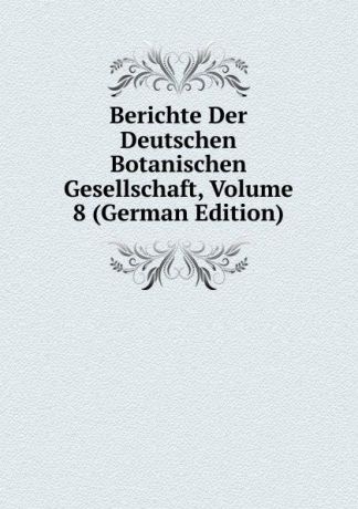 Berichte Der Deutschen Botanischen Gesellschaft, Volume 8 (German Edition)