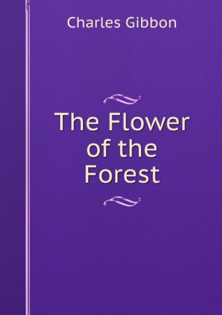 Gibbon Charles The Flower of the Forest