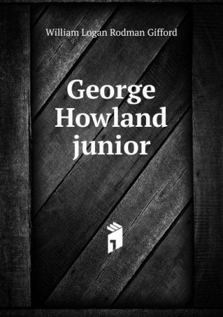 William Logan Rodman Gifford George Howland junior