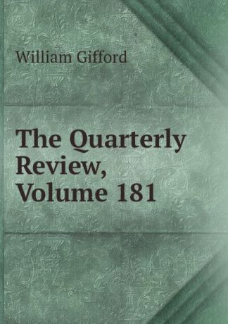 William Gifford The Quarterly Review, Volume 181