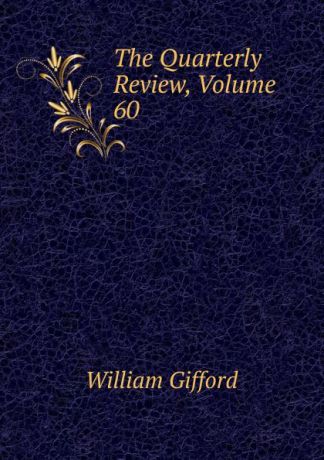 William Gifford The Quarterly Review, Volume 60