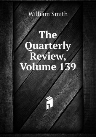 Smith William The Quarterly Review, Volume 139