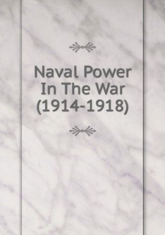 Naval Power In The War (1914-1918)