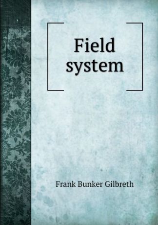 Frank Bunker Gilbreth Field system