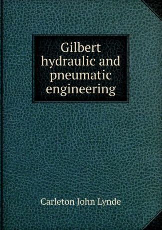 Carleton John Lynde Gilbert hydraulic and pneumatic engineering