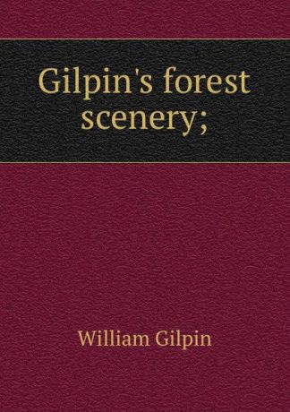 Gilpin William Gilpin.s forest scenery;
