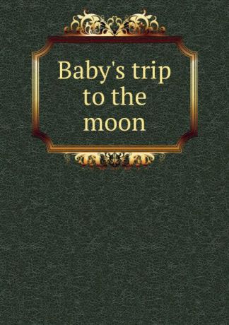 Baby.s trip to the moon