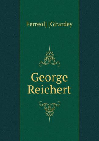 Ferreol] [Girardey George Reichert