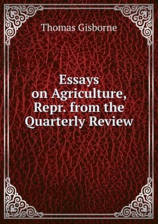 Gisborne Thomas Essays on Agriculture, Repr. from the Quarterly Review