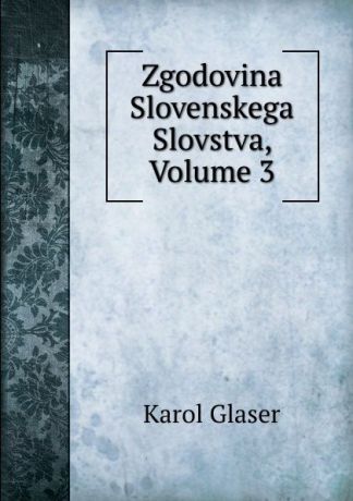 Karol Glaser Zgodovina Slovenskega Slovstva, Volume 3