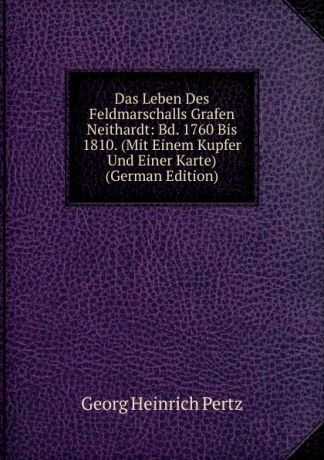 Georg Heinrich Pertz Das Leben Des Feldmarschalls Grafen Neithardt: Bd. 1760 Bis 1810. (Mit Einem Kupfer Und Einer Karte) (German Edition)