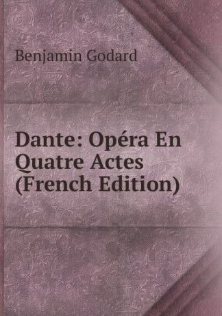 Benjamin Godard Dante: Opera En Quatre Actes (French Edition)