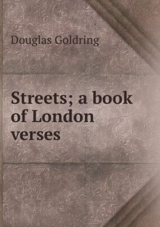 Douglas Goldring Streets; a book of London verses