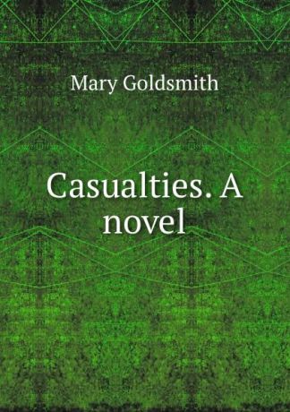 Mary Goldsmith Casualties. A novel