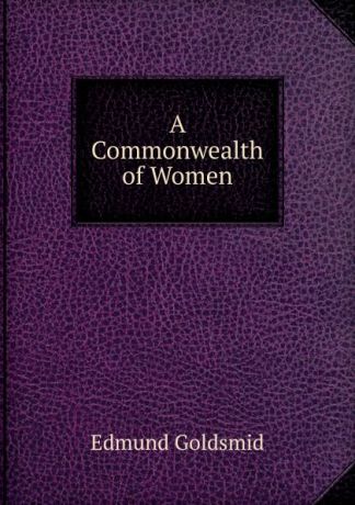 Edmund Goldsmid A Commonwealth of Women