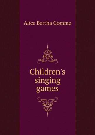 Alice Bertha Gomme Children.s singing games
