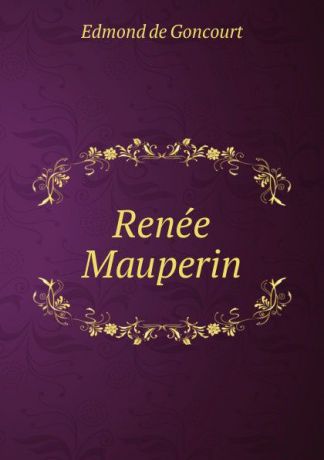 Edmond de Goncourt Renee Mauperin