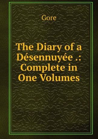 Gore The Diary of a Desennuyee .: Complete in One Volumes