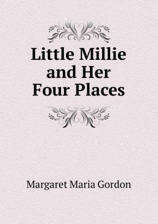 Margaret Maria Gordon Little Millie and Her Four Places