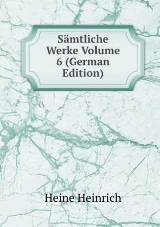 Heinrich Heine Samtliche Werke Volume 6 (German Edition)