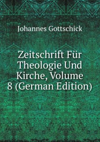 Johannes Gottschick Zeitschrift Fur Theologie Und Kirche, Volume 8 (German Edition)