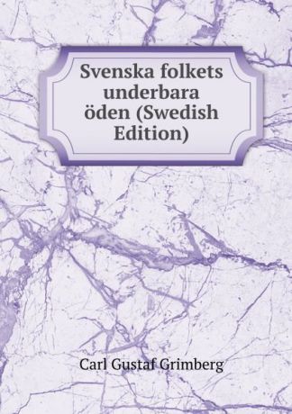 Carl Gustaf Grimberg Svenska folkets underbara oden (Swedish Edition)