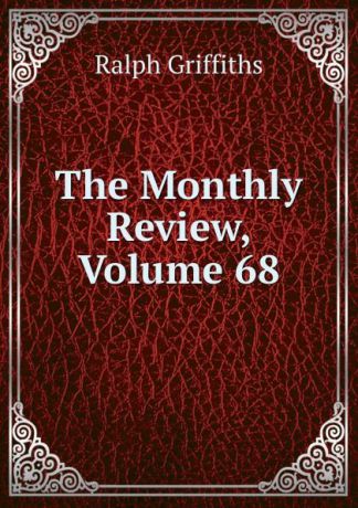 Ralph Griffiths The Monthly Review, Volume 68