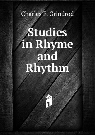 Charles F. Grindrod Studies in Rhyme and Rhythm