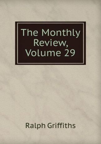 Ralph Griffiths The Monthly Review, Volume 29