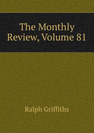 Ralph Griffiths The Monthly Review, Volume 81