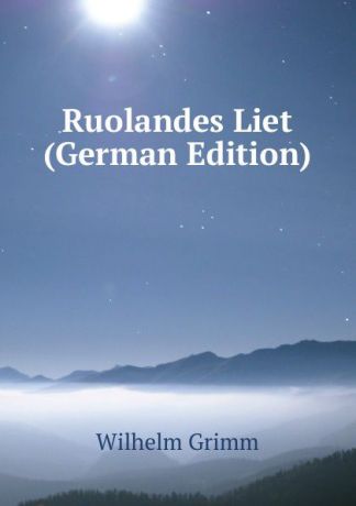 Brüder Grimm Ruolandes Liet (German Edition)