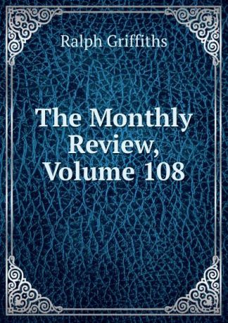 Ralph Griffiths The Monthly Review, Volume 108