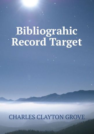 Charles Clayton Grove Bibliograhic Record Target