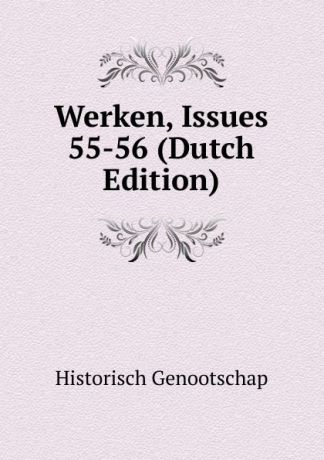 Historisch Genootschap Werken, Issues 55-56 (Dutch Edition)