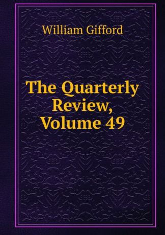 William Gifford The Quarterly Review, Volume 49