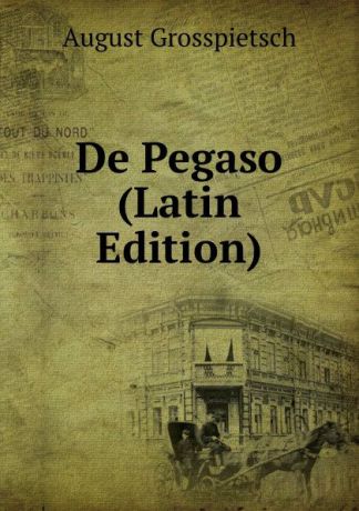 August Grosspietsch De Pegaso (Latin Edition)