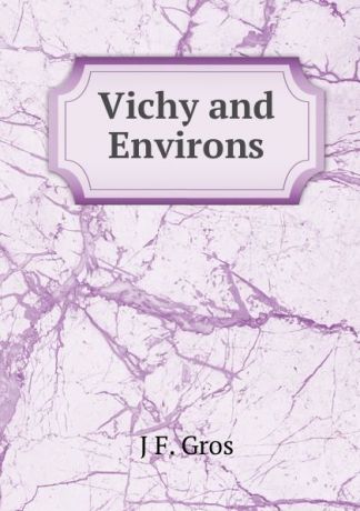 J F. Gros Vichy and Environs