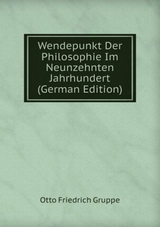 O.F. Gruppe Wendepunkt Der Philosophie Im Neunzehnten Jahrhundert (German Edition)