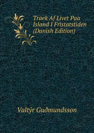 Valtyr Gudmundsson Traek Af Livet Paa Island I Fristatstiden (Danish Edition)