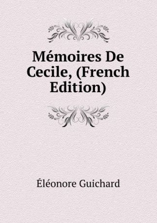 Éléonore Guichard Memoires De Cecile, (French Edition)