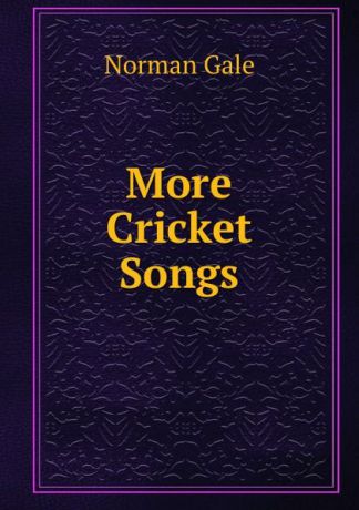 Norman Gale More Cricket Songs