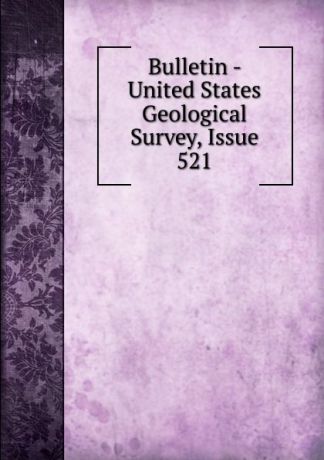 Bulletin - United States Geological Survey, Issue 521