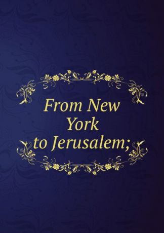 From New York to Jerusalem;